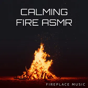 Calming Fire ASMR by Fireplace Music