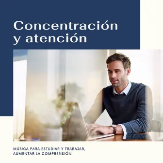 Concentración y Atención: Música para Estudiar y Trabajar, Aumentar la Comprensión by Mind Relax Ensemble