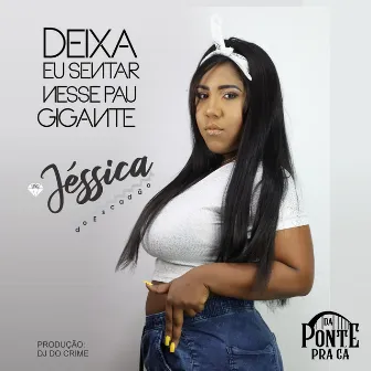 Deixa Eu Sentar Nesse Pau Gigante by Mc Jessica do escadão