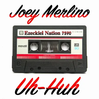 Uh-Huh by Joey Merlino