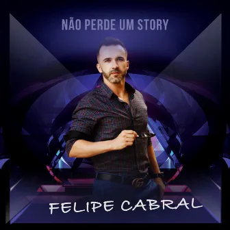 Não Perde um Story by Felipe Cabral