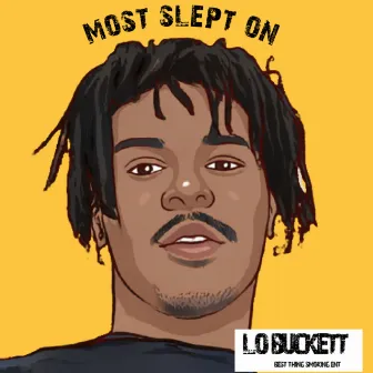 Most Slept On by lo Buckett