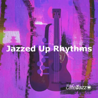 Jazzed Up Rhythms by Deluxe Cafe Jazz