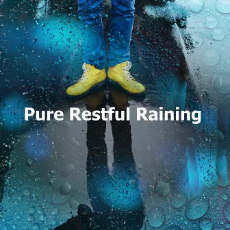 Pure Restful Raining by Restful Raining