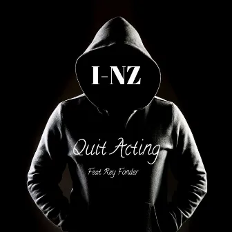 Quit Acting by I-NZ