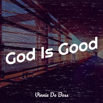 God Is Good by Vinnie da Boss