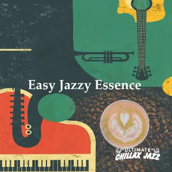 Easy Jazzy Essence by Ultimate Chillax Jazz