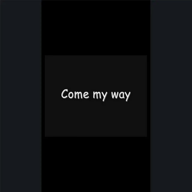 Come My Way