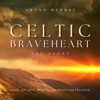 Celtic Braveheart - the Story (Music of Love, Pride and the Fight for Freedom) by Hanno Herbst