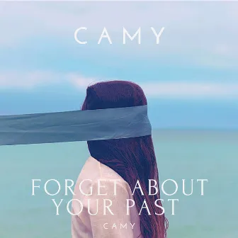 Forget about your past by Camy