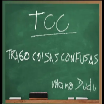 TCC- Trago Coisas Confusas by Mano Dudu