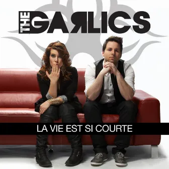 La Vie Est Si Courte by The Garlics