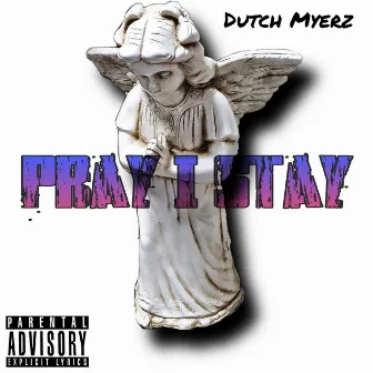 Pray I Stay by Dutch Myerz