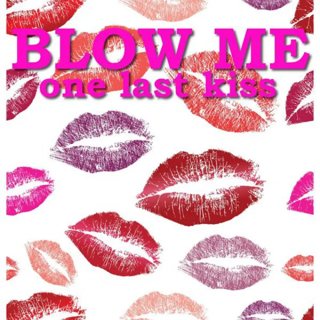 Blow Me (One Last Kiss)