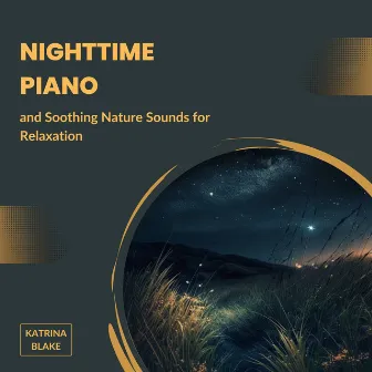 Nighttime Piano and Soothing Nature Sounds for Relaxation by Katrina Blake