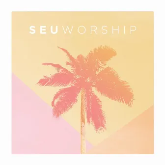 SEU Worship (Live) by SEU Worship