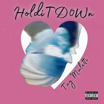 Holditd0wn by Tay Muletti