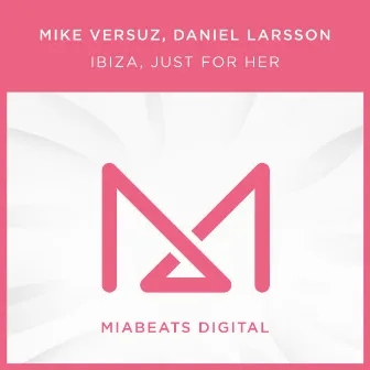 Ibiza, Just For Her by Mike Versuz