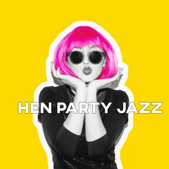 Hen Party Jazz by Good Party Music Collection