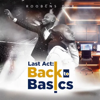 Last Act: Back 2 Basics by Roobens D'or