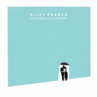 Love and All That Stuff by Riley Pearce