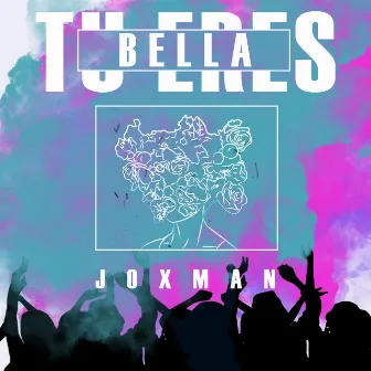 Tu Eres Bella by JOXMAN