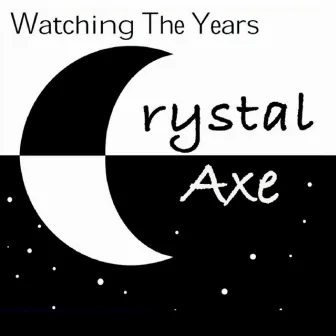 Watching the Years by Crystal Axe