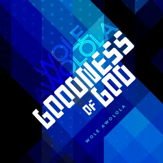 Goodness of God by Wole Awolola