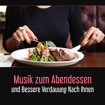 Musik zum Abendessen und Bessere Verdauung Nach Ihnen - Es Beschleunigt den Stoffwechsel, Entspannt und Fügt Energie Hinzu by Regenerieren Musik Akademi