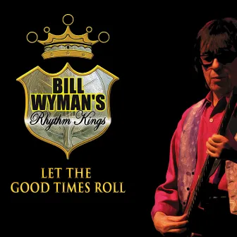 Let The Good Times Roll by Bill Wyman's Rhythm Kings