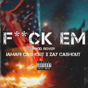 Fuck Em by Jamari Cashout