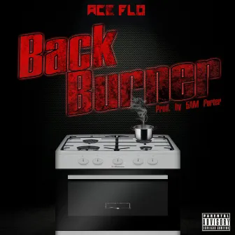 Back Burner by Ace Flo