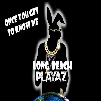 Once You Get to Know Me by Long Beach Playaz