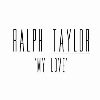 My Love by Ralph Taylor