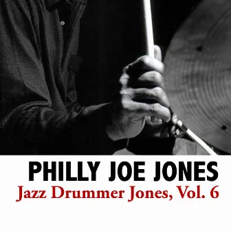 Jazz Drummer Jones, Vol. 6 by Philly Joe Jones