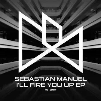 I’ll Fire You Up EP by Sebastian Manuel