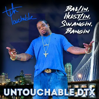 Ballin, Hustlin, Swangin, Bangin by Untouchable DTX