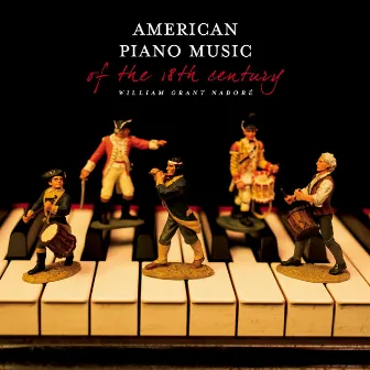 Reinagle, Moller, Hewitt, Brown & Anonymous: American Keyboard Music of the 18th Century (Piano Works) by William Grant Naboré