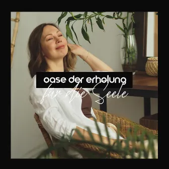 Oase der Erholung für die Seele by Entspannungsmusik Academy