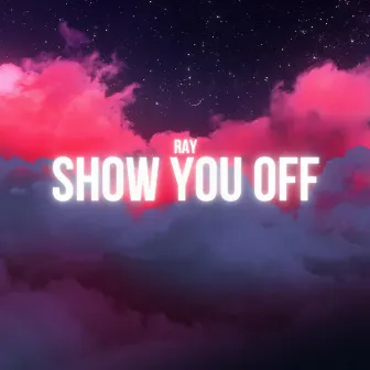 Show You Off by Ray