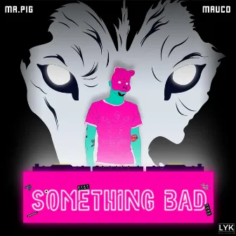 Something Bad by Mauco