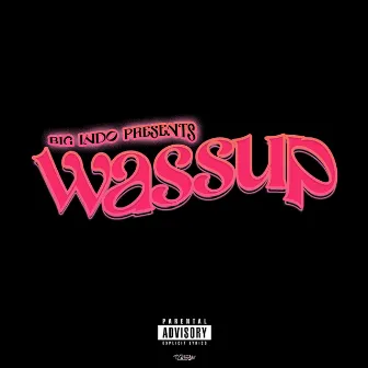 wassup by Big indo