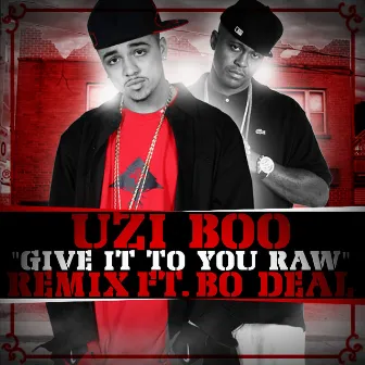 Give It To You Raw (Remix) (feat. Bo Deal) - Single by Uzi Boo