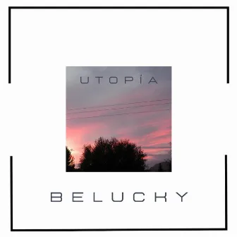 UTOPÍA by Belucky