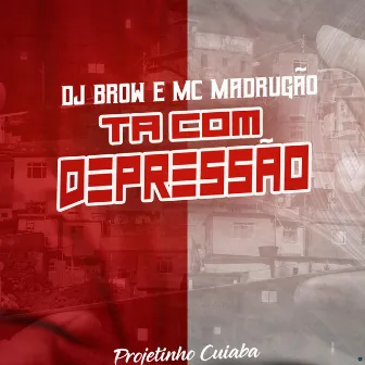 Ta Com Depressão by Mc Madrugão