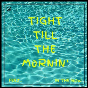 Tight Till The Mornin' by Feez.