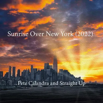 Sunrise Over New York (2022) by Pete Calandra and Straight Up