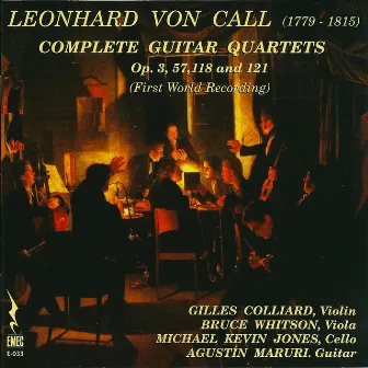 Call: Complete Guitar Quartets, Opp. 3, 57, 118 and 121 by Leonhard von Call