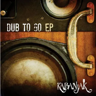 Dub to Go Ep by Kabanjak