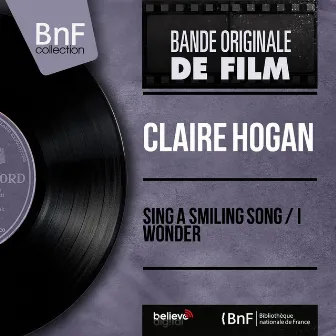 Sing a Smiling Song / I Wonder (Original Motion Picture Soundtrack, Mono Version) by Claire Hogan